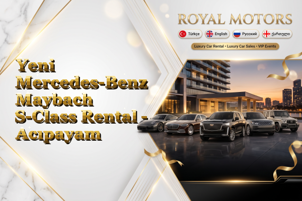 Yeni Mercedes-Benz Maybach S-Class Rental - Acıpayam