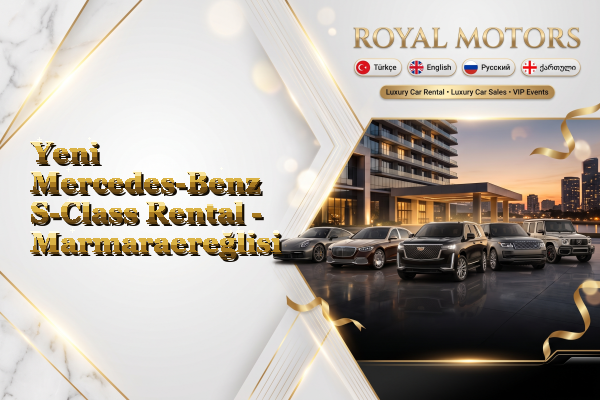 Yeni Mercedes-Benz S-Class Rental - Marmaraereğlisi