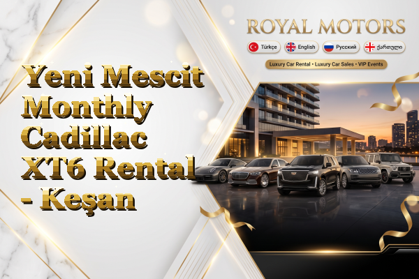 Yeni Mescit Monthly Cadillac XT6 Rental - Keşan