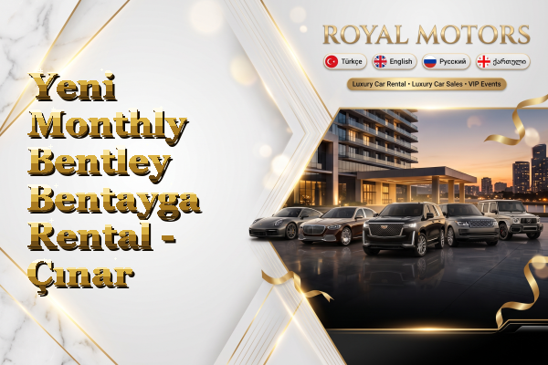 Yeni Monthly Bentley Bentayga Rental - Çınar