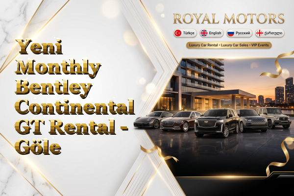 Yeni Monthly Bentley Continental GT Rental - Göle