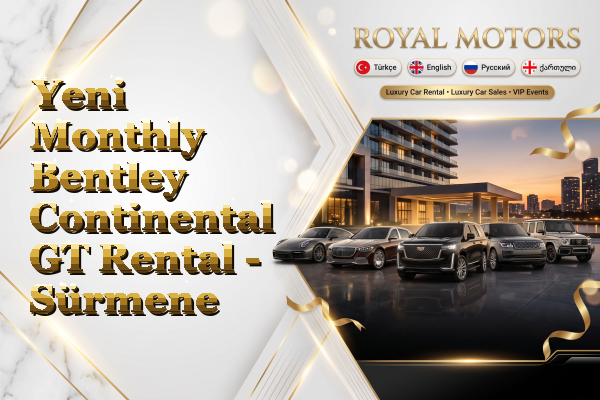 Yeni Monthly Bentley Continental GT Rental - Sürmene