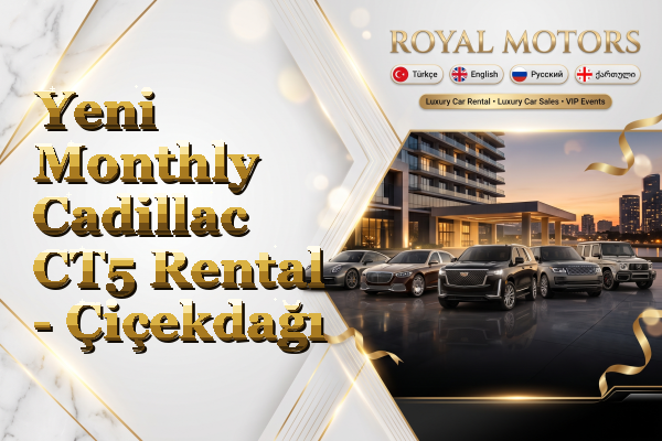 Yeni Monthly Cadillac CT5 Rental - Çiçekdağı