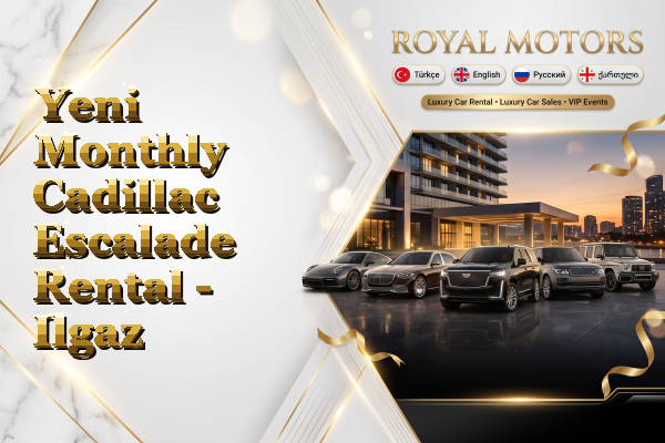 Yeni Monthly Cadillac Escalade Rental - Ilgaz