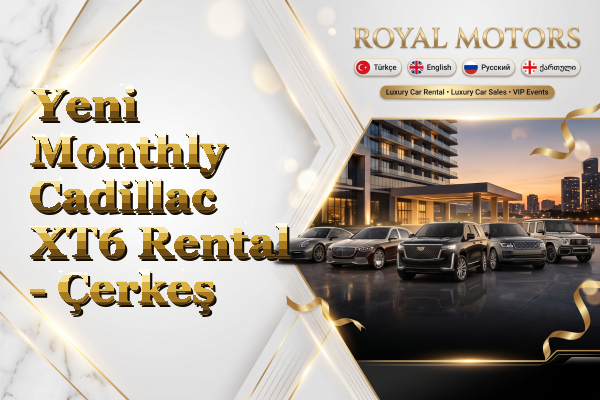 Yeni Monthly Cadillac XT6 Rental - Çerkeş
