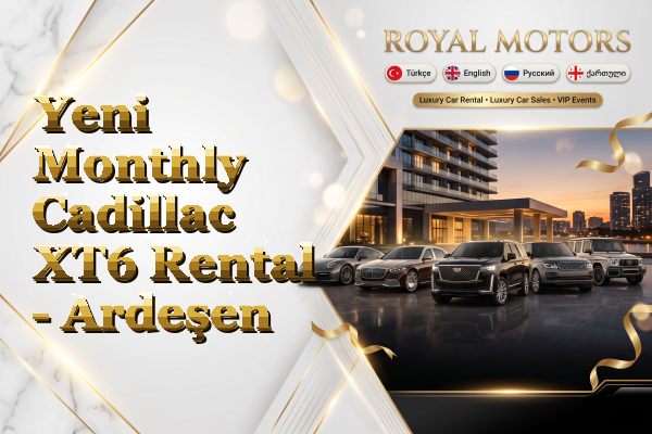 Yeni Monthly Cadillac XT6 Rental - Ardeşen