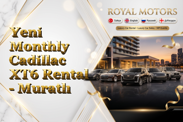 Yeni Monthly Cadillac XT6 Rental - Muratlı
