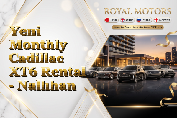 Yeni Monthly Cadillac XT6 Rental - Nallıhan