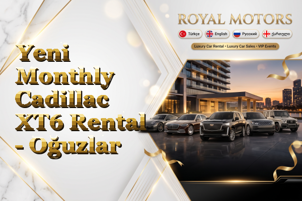 Yeni Monthly Cadillac XT6 Rental - Oğuzlar