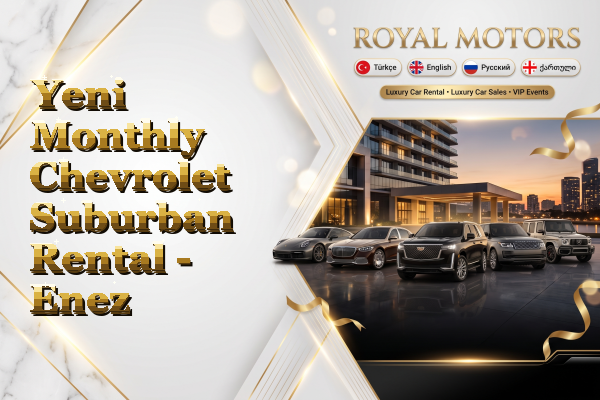 Yeni Monthly Chevrolet Suburban Rental - Enez