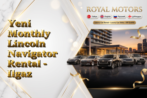 Yeni Monthly Lincoln Navigator Rental - Ilgaz