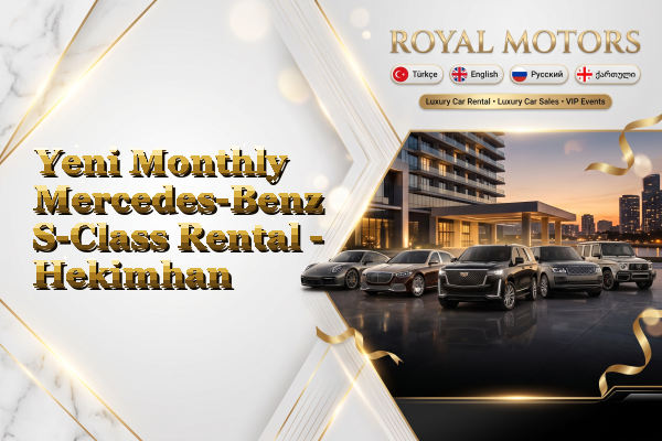 Yeni Monthly Mercedes-Benz S-Class Rental - Hekimhan