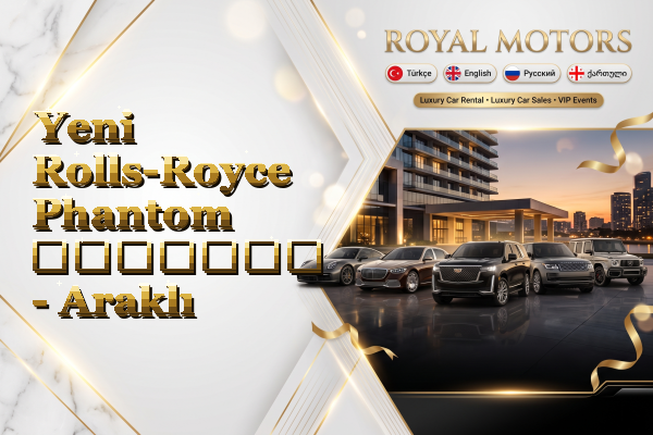 Yeni Rolls-Royce Phantom გაყიდვა - Araklı