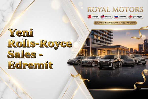 Yeni Rolls-Royce Sales - Edremit