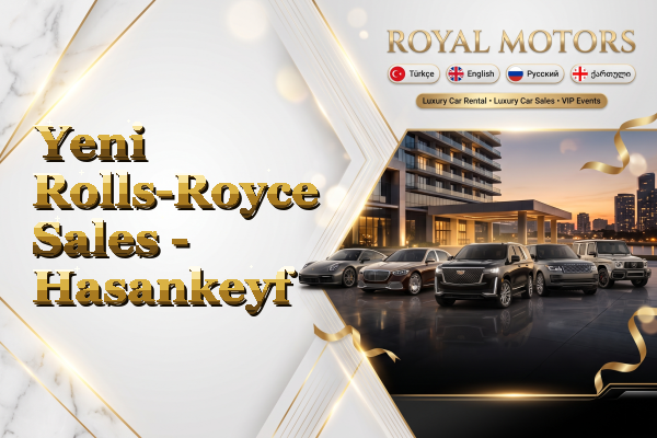 Yeni Rolls-Royce Sales - Hasankeyf