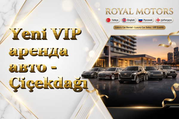 Yeni VIP аренда авто - Çiçekdağı