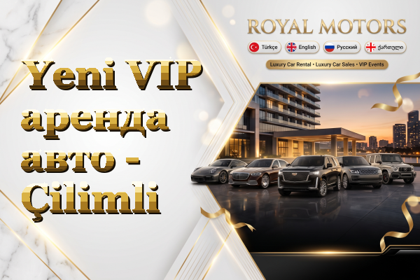Yeni VIP аренда авто - Çilimli