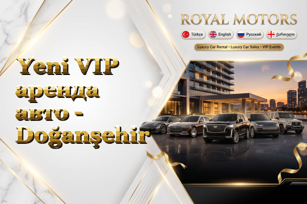 Yeni VIP аренда авто - Doğanşehir
