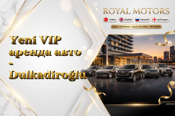 Yeni VIP аренда авто - Dulkadiroğlu