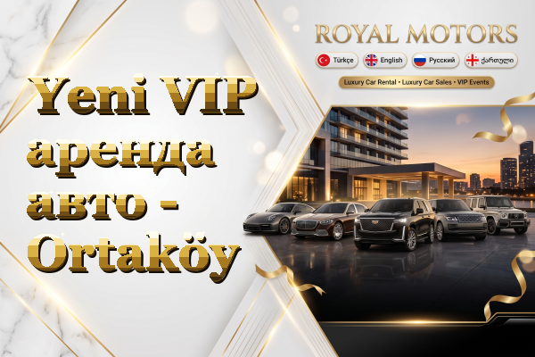 Yeni VIP аренда авто - Ortaköy
