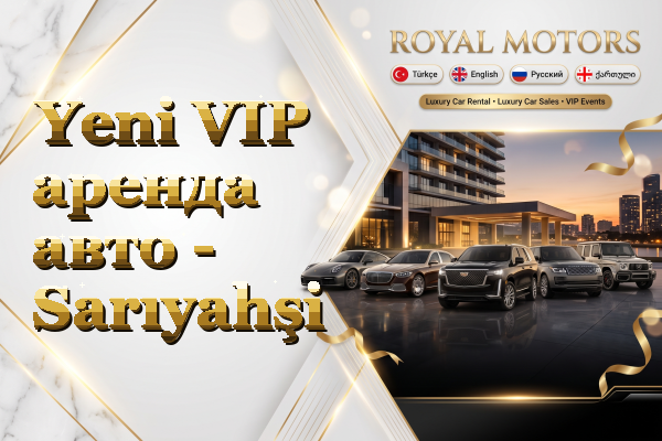 Yeni VIP аренда авто - Sarıyahşi