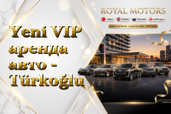 Yeni VIP аренда авто - Türkoğlu