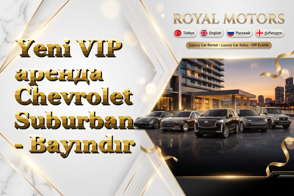 Yeni VIP аренда Chevrolet Suburban - Bayındır