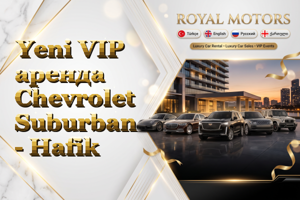 Yeni VIP аренда Chevrolet Suburban - Hafik