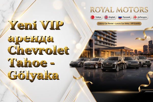 Yeni VIP аренда Chevrolet Tahoe - Gölyaka