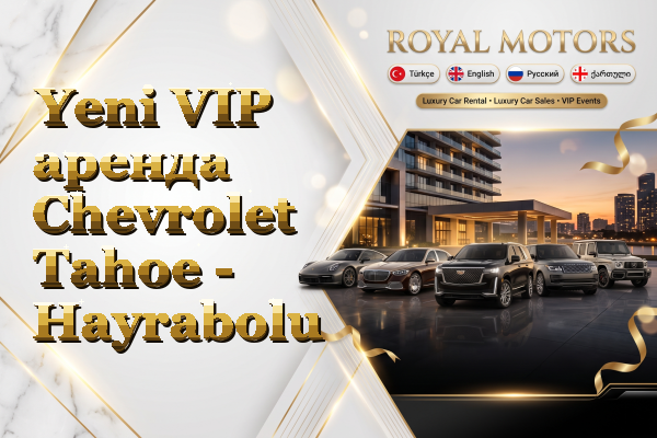 Yeni VIP аренда Chevrolet Tahoe - Hayrabolu