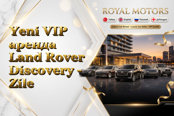 Yeni VIP аренда Land Rover Discovery - Zile
