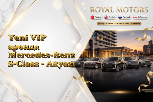 Yeni VIP аренда Mercedes-Benz S-Class - Akyazı