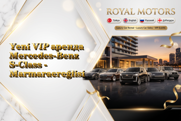 Yeni VIP аренда Mercedes-Benz S-Class - Marmaraereğlisi