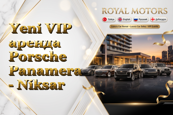 Yeni VIP аренда Porsche Panamera - Niksar