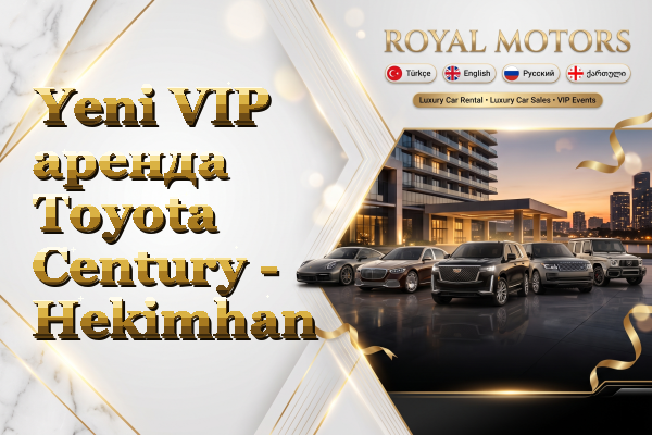 Yeni VIP аренда Toyota Century - Hekimhan
