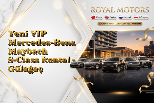 Yeni VIP Mercedes-Benz Maybach S-Class Rental - Gülağaç