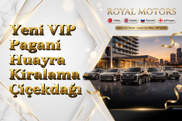 Yeni VIP Pagani Huayra Kiralama - Çiçekdağı