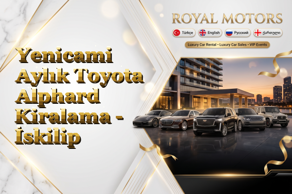 Yenicami Aylık Toyota Alphard Kiralama - İskilip