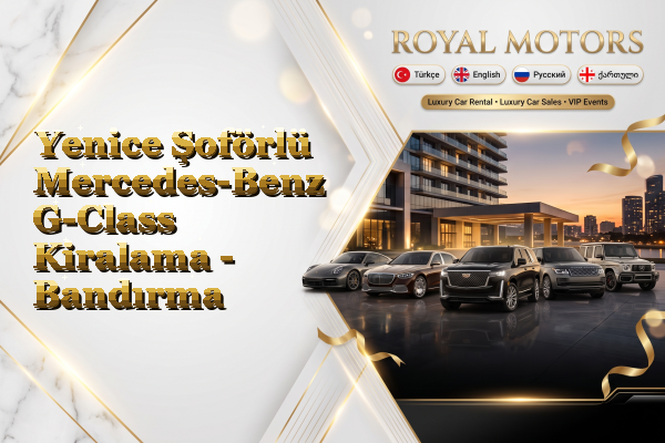 Yenice Şoförlü Mercedes-Benz G-Class Kiralama - Bandırma