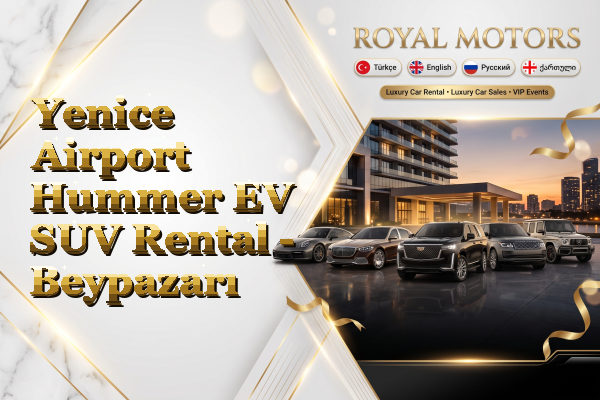 Yenice Airport Hummer EV SUV Rental - Beypazarı