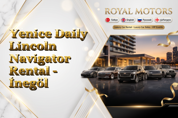 Yenice Daily Lincoln Navigator Rental - İnegöl
