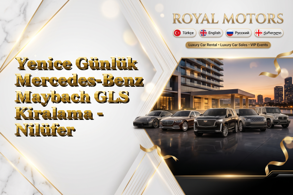 Yenice Günlük Mercedes-Benz Maybach GLS Kiralama - Nilüfer