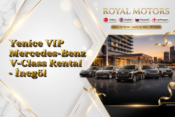 Yenice VIP Mercedes-Benz V-Class Rental - İnegöl