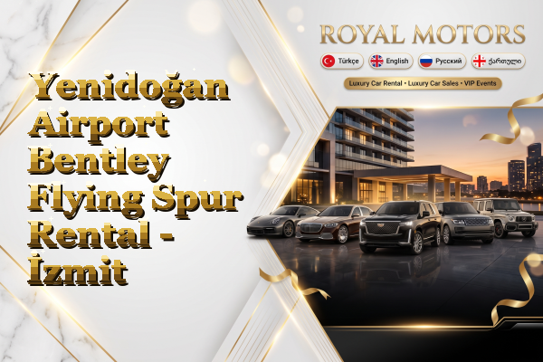 Yenidoğan Airport Bentley Flying Spur Rental - İzmit