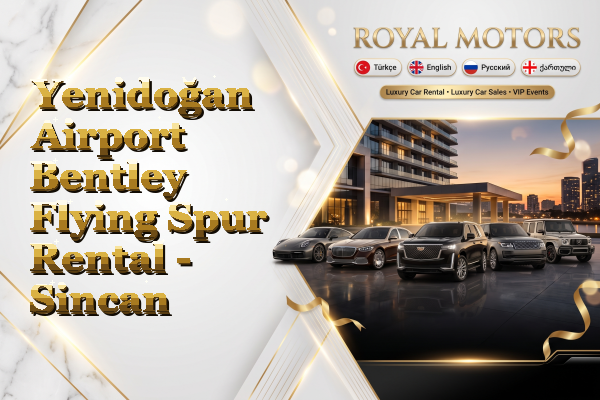 Yenidoğan Airport Bentley Flying Spur Rental - Sincan