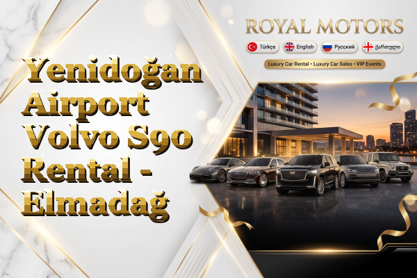 Yenidoğan Airport Volvo S90 Rental - Elmadağ