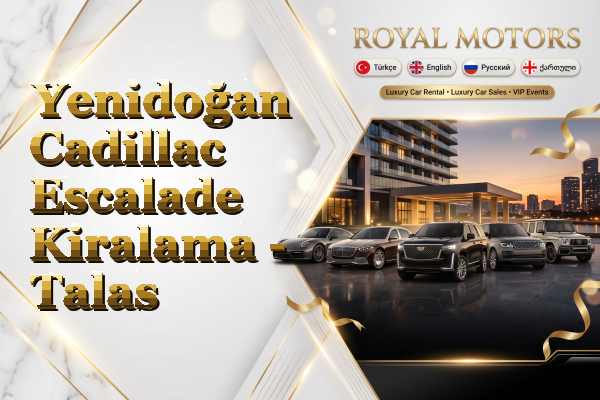 Yenidoğan Cadillac Escalade Kiralama - Talas