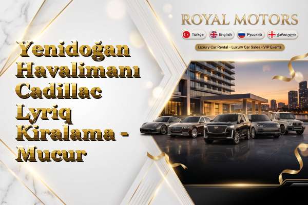 Yenidoğan Havalimanı Cadillac Lyriq Kiralama - Mucur