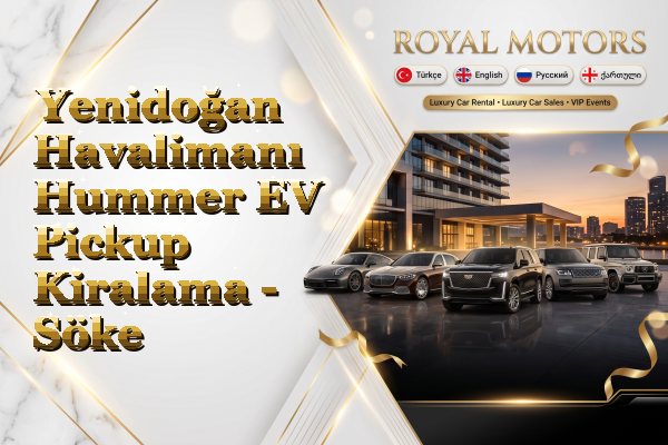 Yenidoğan Havalimanı Hummer EV Pickup Kiralama - Söke