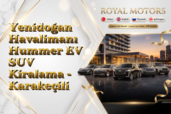 Yenidoğan Havalimanı Hummer EV SUV Kiralama - Karakeçili